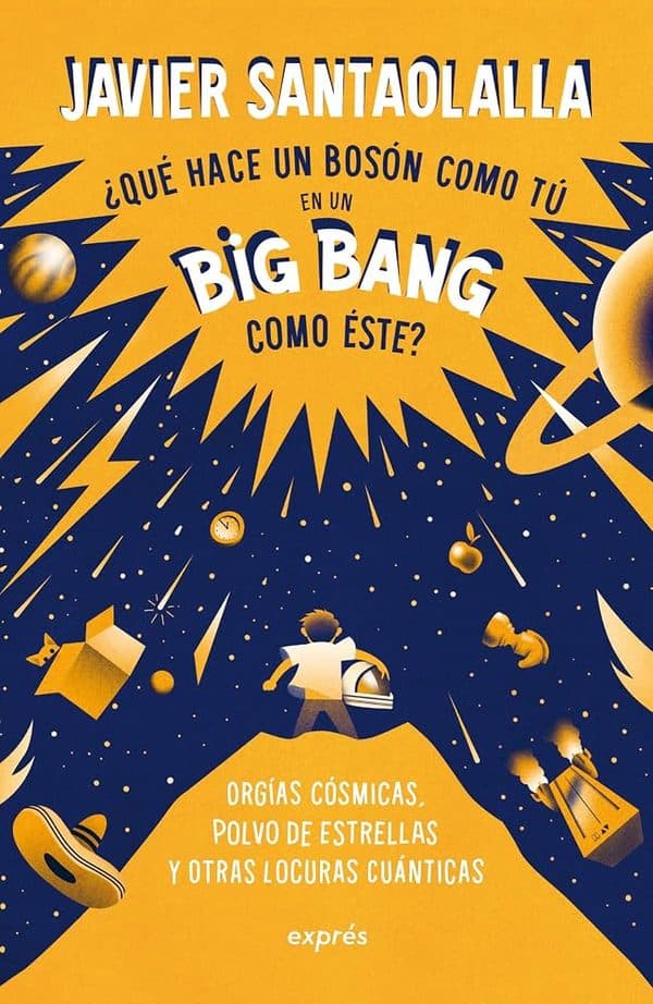 Cubierta de «¿Qué hace un bosón como tú en un Big Bang como este?»